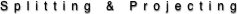 Splitting & Projecting