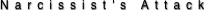 Narcissist's Attack